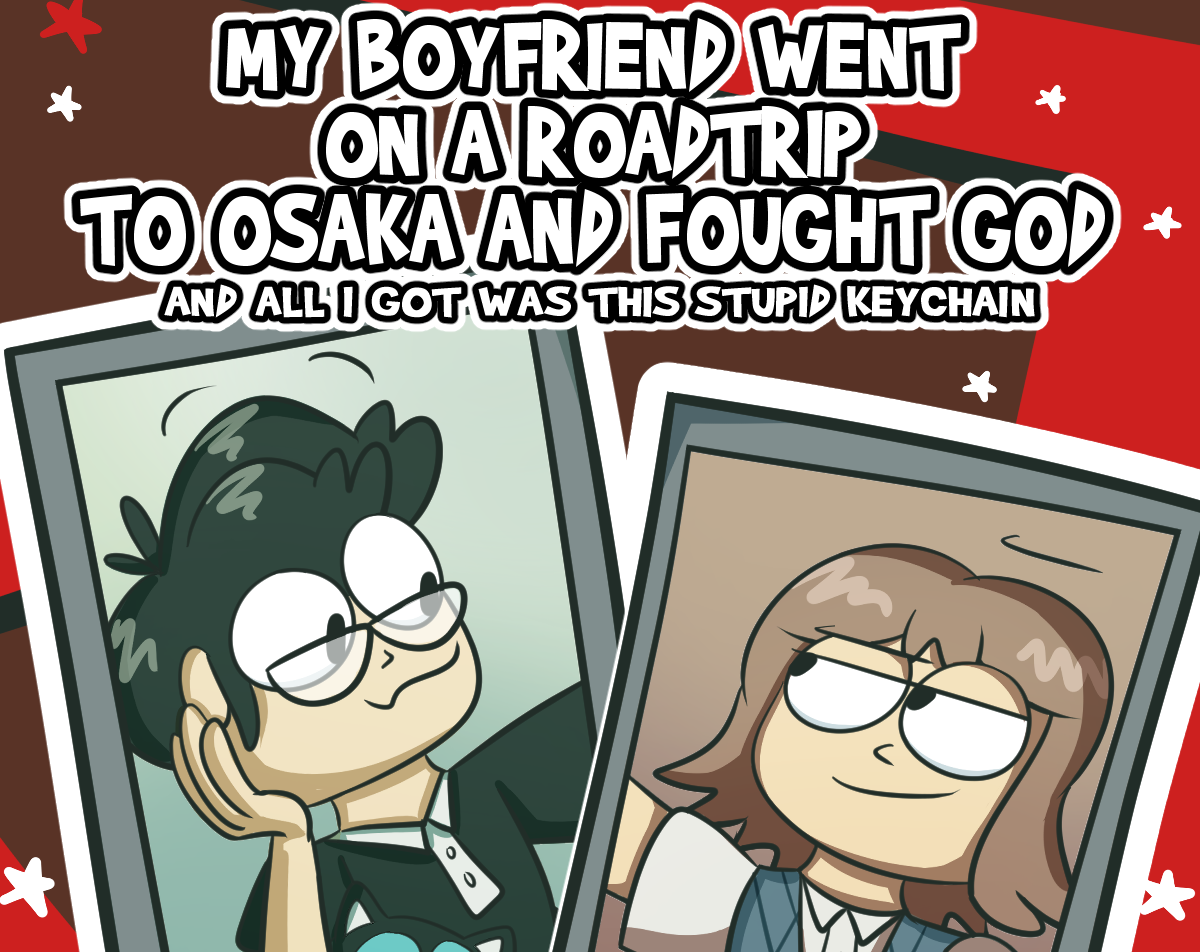 Cover image for My Boyfriend Went on a Roadtrip to Osaka and Fought God and All I Got Was This Stupid Keychain