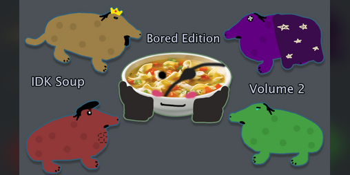 Cover image for IDK Soup: Bored Edition Vol. 2