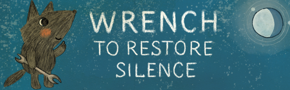 Wrench to restore silence