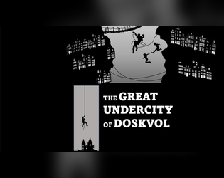 The Great Undercity of Doskvol   - A brand-new setting and adventure for fans of Blades in the Dark role-playing game. 