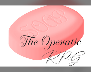 SOAP: The Operatic RPG   - Do it for Art. Do it for Posterity. Do it for Mortimer Soap & Cosmetics Inc. 