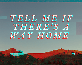Tell Me If There's A Way Home