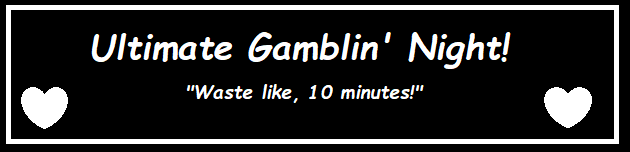 Ultimate Gamblin' Night 2: Please don't make me say it