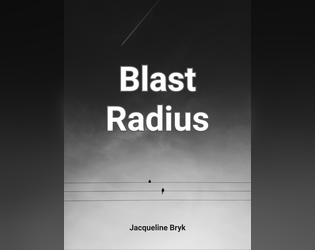 Blast Radius   - For what it’s worth, you made the right choice. 