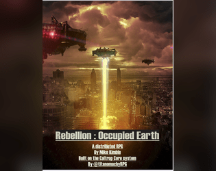 Rebellion: Occupied Earth   - A Sci-Fi RPG about fighting back against alien invasion 
