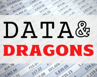 Data & Dragons (Draft Edition)   - The data-driven, spreadsheet-required tabletop roleplaying game. 