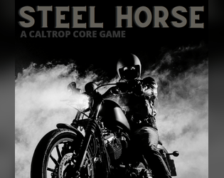 Steel Horse   - A Caltrop Core TTRPG about fighting shadow monsters on motorcycles! 