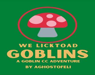 We LickToad Goblins: A  Goblin CC Adventure   - We LickToad Goblins 