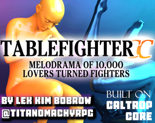 TABLEFIGHTER CC: MELODRAMA OF 10,000 LOVERS TURNED FIGHTERS   - Find love. Kick ass. Fighting game/dating sim TTRPG (built on Caltrop Core) 