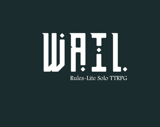 Wail   - A rules-lite solo rpg/hexcrawl around a decaying fantasy world you build as you play. 