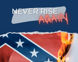 Never Rise Again   - A tabletop game of anti-fascist action and revolution. 