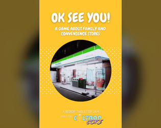 Ok See You: A Game About Family and Convenience Stores   - A Tabletop RPG about Immigrant Families and Convenience Stores 