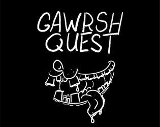 Gawrsh Quest   - A survival horror one-shot adventure to be animalistically devoured by 3-5 goofs 