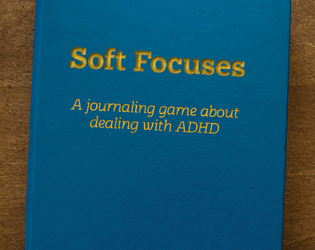 Soft Focuses   - You are an alternate version of yourself. You have ADHD. 