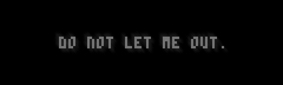 Do Not Let Me Out Part 1