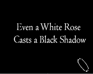 Even a White Rose Cast a Black Shadow