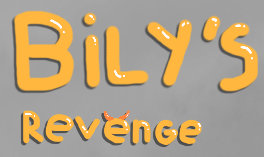 Bily's REVENGE...