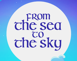 From The Sea To The Sky   - An underwater two player game about writing to a loved one while you are apart. 