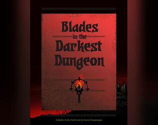 Blades in the Darkest Dungeon   - A BitD hack to bring the Darkest Dungeon video game to your table. 