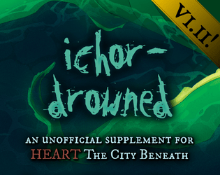 ICHOR-DROWNED   - An unofficial supplement for HEART: The City Beneath 