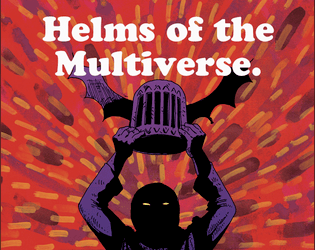 Helms of the Multiverse   - A system-agnostic sourcebook to the most remarkable helmets in the Multiverse. 