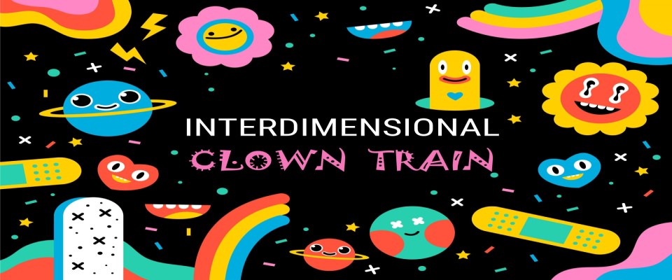 Interdimensional Clown Train