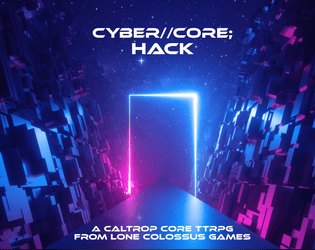 Cyber//Core; HACK   - A fast cyberpunk hacking TTRPG 