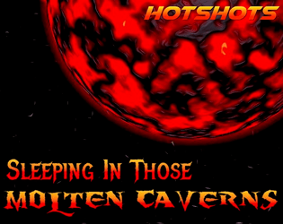 Sleeping in Those Molten Caverns  