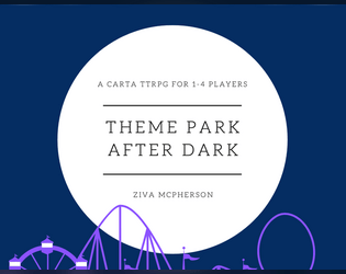 Theme Park After Dark   - A Carta TTRPG about theme parks for 1-4 players 