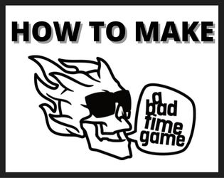 Bad Time Game SRD   - How To Make A Bad Time Game! 