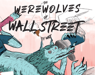 The Werewolves of Wall Street   - A Capitalist Punk RPG setting compatible with Troika! 