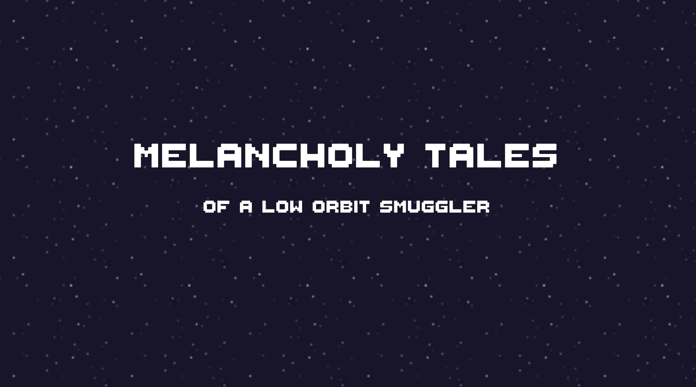 Melancholy Tales of a Low Orbit Smuggler