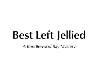 Best Left Jellied   - A Brindlewood Bay mystery 