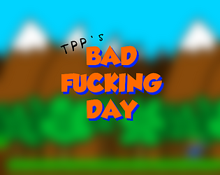 TPP's Bad Fucking Day