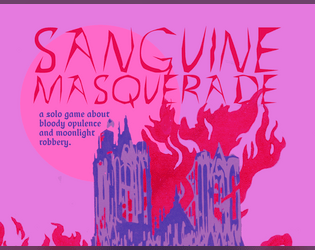 Sanguine Masquerade   - Bloody opulence and moonlight robbery. 