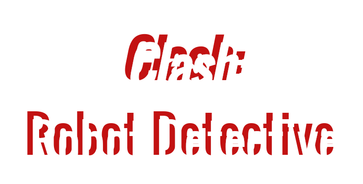 Clash: Robot Detective - Complete Edition