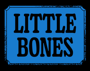 Little Bones   - Light RPG rules for party favours and dollar store d6. 