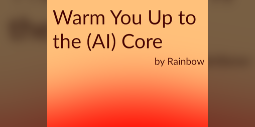 Cover image for Warm You Up to the (AI) Core