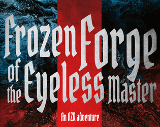 Frozen Forge of the Eyeless Master   - A randomly titled adventure for OZR 
