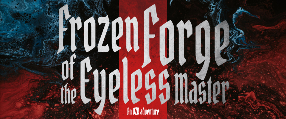 Frozen Forge of the Eyeless Master for OZR