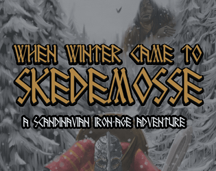 When Winter Came To Skedemosse   - Iron-Age adventure for traditional roleplaying games 