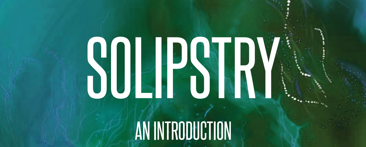 Solipstry: An Introduction