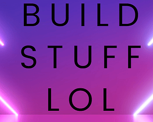 build stuff lol