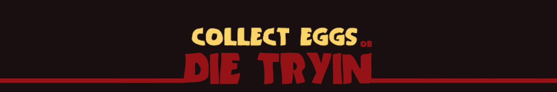 Collect Eggs Or Die Tryin
