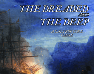 The Dreaded and the Deep   - A nautical terror Caltrop Core game. 