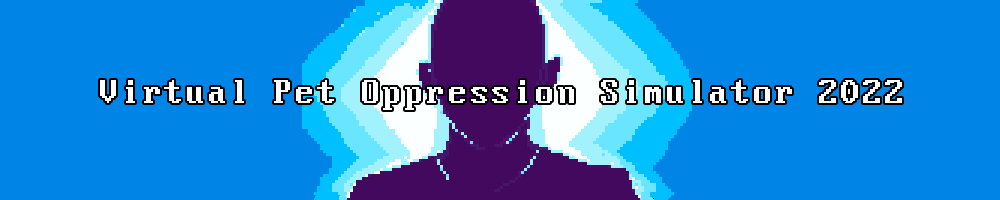 Virtual Pet Oppression Simulator 2022