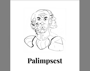 Palimpsest   - A tabletop RPG for three players about a very small point in time and the battle to define it 