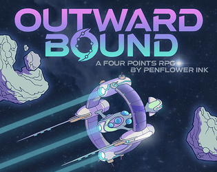 Outward Bound   - A game of space exploration, inter-species cooperation and weird anomalies, based on the Four Points RPG System. 