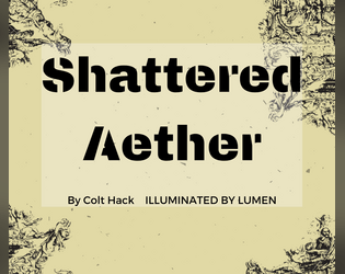 Shattered Aether   - Science Fantasy Looter Shooter Illuminated TTRPG. Swords, Guns, Magic, Apocalypse. 