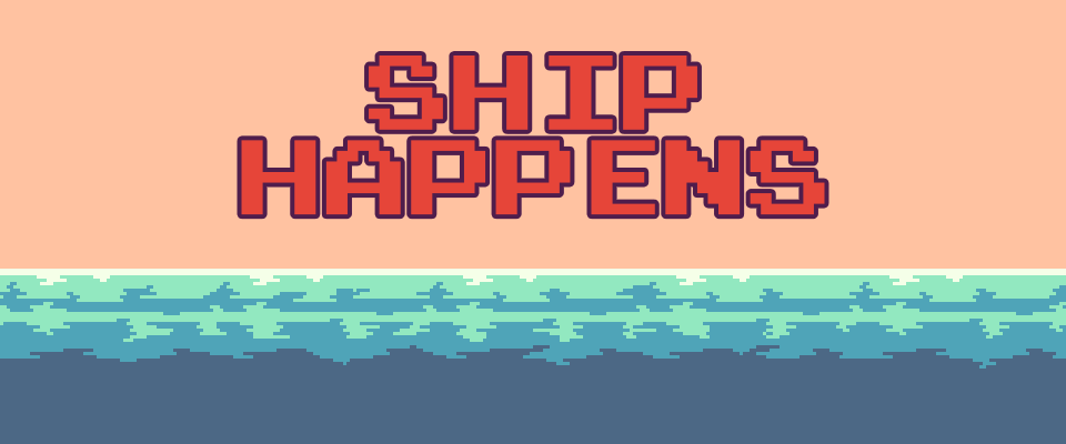 Ship Happens (UNFINISHED)